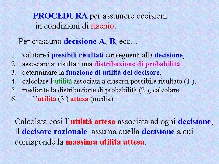 PROCEDURA per assumere decisioni in condizioni di rischio: Per ciascuna decisione A, B, ecc…