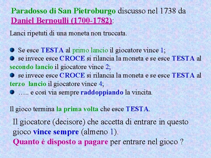 Paradosso di San Pietroburgo discusso nel 1738 da Daniel Bernoulli (1700 -1782): Lanci ripetuti