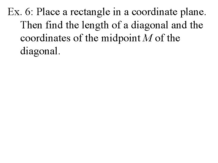 Ex. 6: Place a rectangle in a coordinate plane. Then find the length of