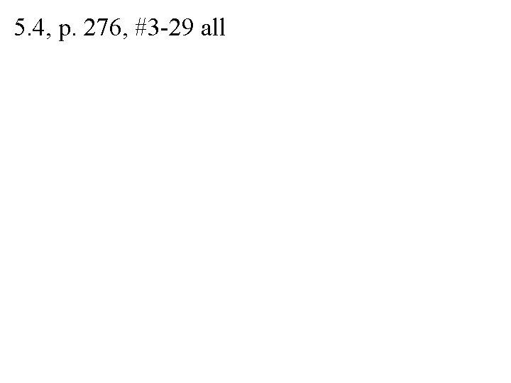 5. 4, p. 276, #3 -29 all 