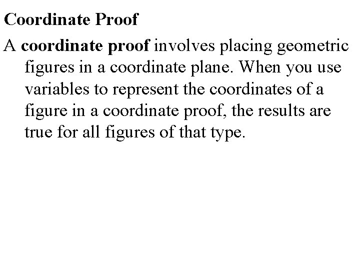 Coordinate Proof A coordinate proof involves placing geometric figures in a coordinate plane. When