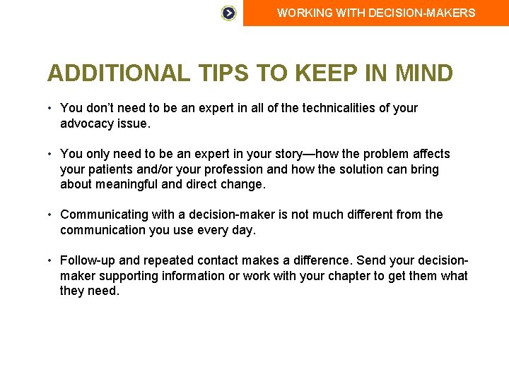 WORKING WITH DECISION-MAKERS ADDITIONAL TIPS TO KEEP IN MIND • You don’t need to