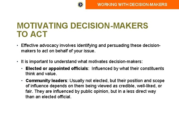 WORKING WITH DECISION-MAKERS MOTIVATING DECISION-MAKERS TO ACT • Effective advocacy involves identifying and persuading