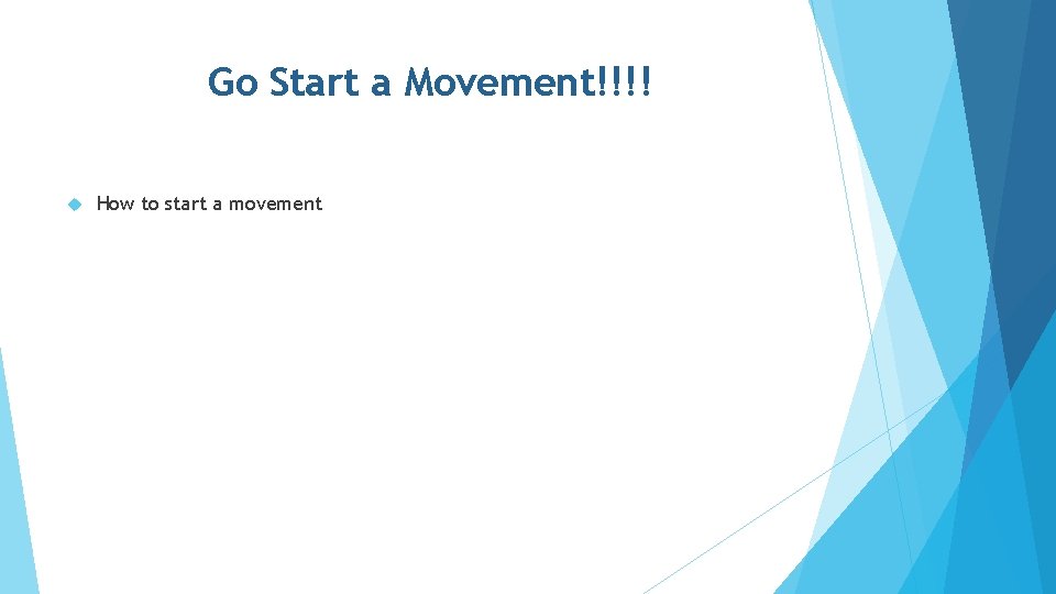 Go Start a Movement!!!! How to start a movement 