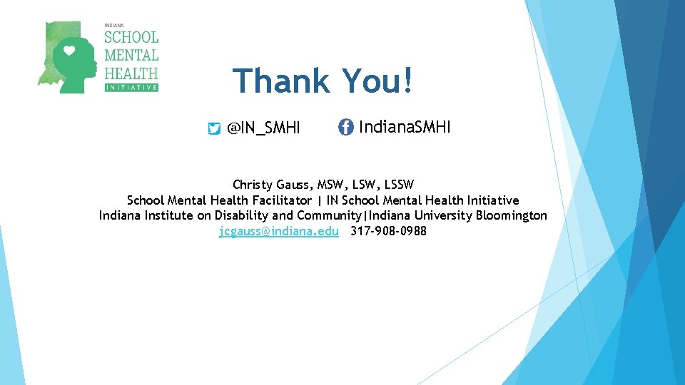 Thank You! @IN_SMHI Indiana. SMHI Christy Gauss, MSW, LSSW School Mental Health Facilitator |