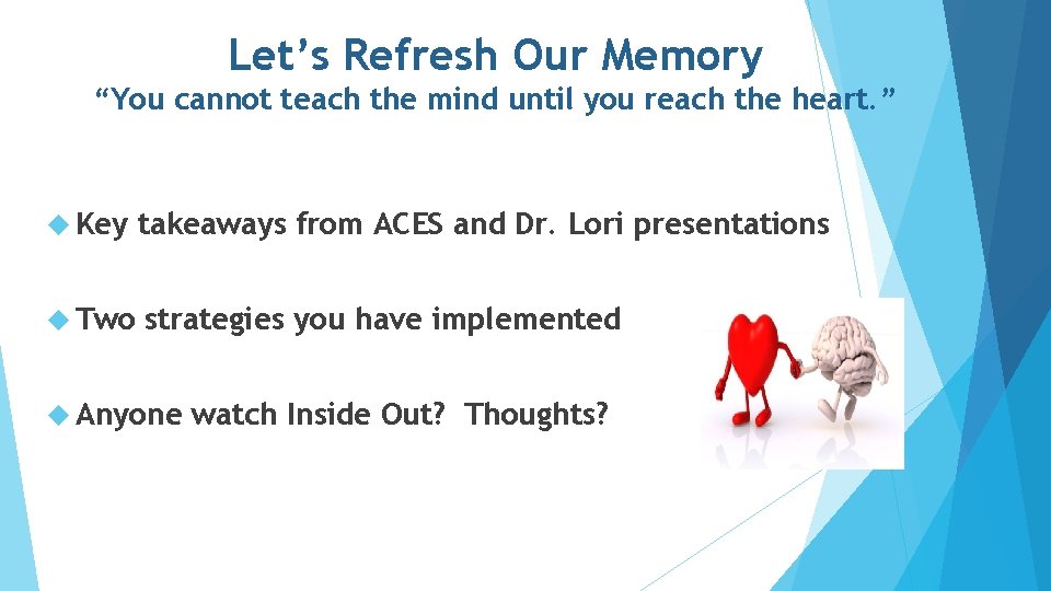 Let’s Refresh Our Memory “You cannot teach the mind until you reach the heart.