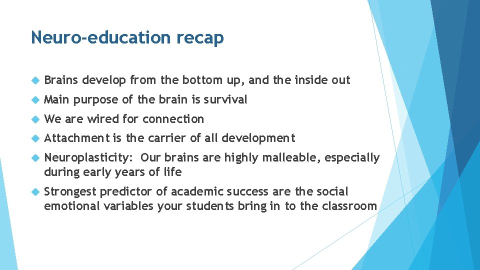 Neuro-education recap Brains develop from the bottom up, and the inside out Main purpose