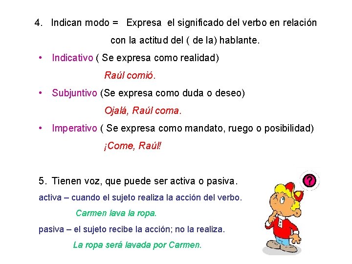 4. Indican modo = Expresa el significado del verbo en relación con la actitud