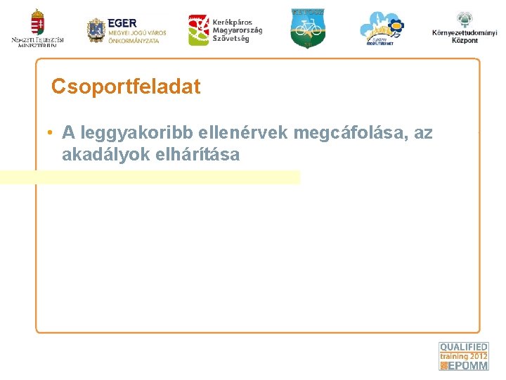 Csoportfeladat • A leggyakoribb ellenérvek megcáfolása, az akadályok elhárítása 