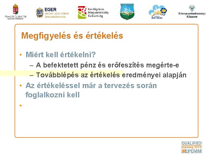 Megfigyelés és értékelés • Miért kell értékelni? – A befektetett pénz és erőfeszítés megérte-e