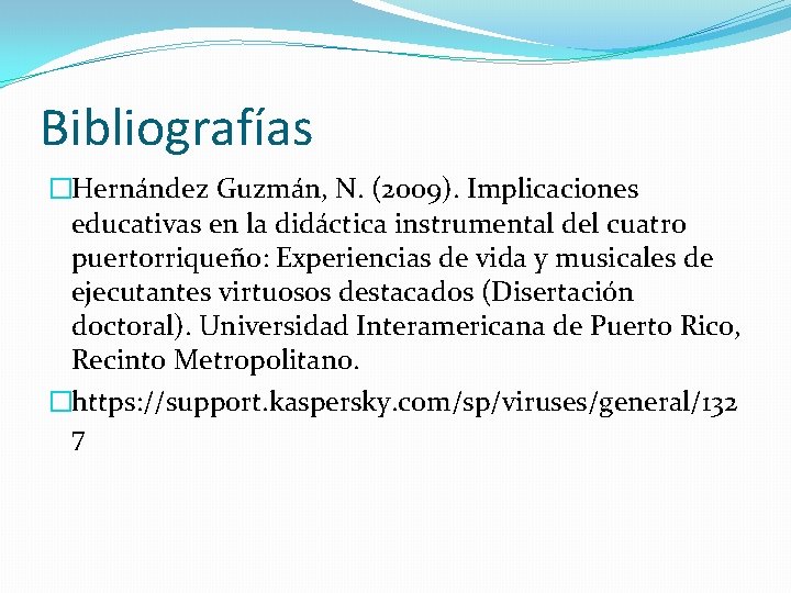 Bibliografías �Hernández Guzmán, N. (2009). Implicaciones educativas en la didáctica instrumental del cuatro puertorriqueño: