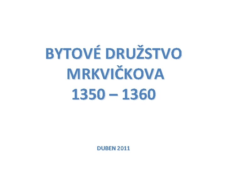 BYTOVÉ DRUŽSTVO MRKVIČKOVA 1350 – 1360 DUBEN 2011 