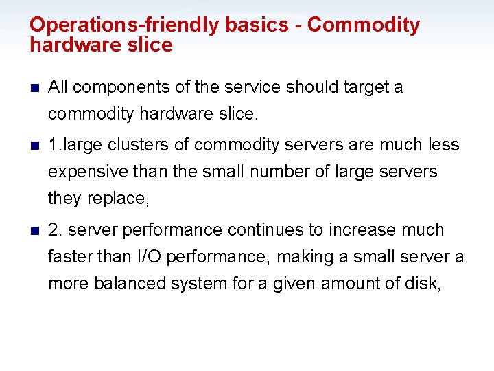 Operations-friendly basics - Commodity hardware slice n All components of the service should target