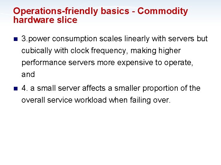 Operations-friendly basics - Commodity hardware slice n 3. power consumption scales linearly with servers