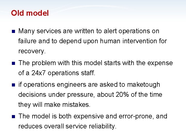 Old model n Many services are written to alert operations on failure and to