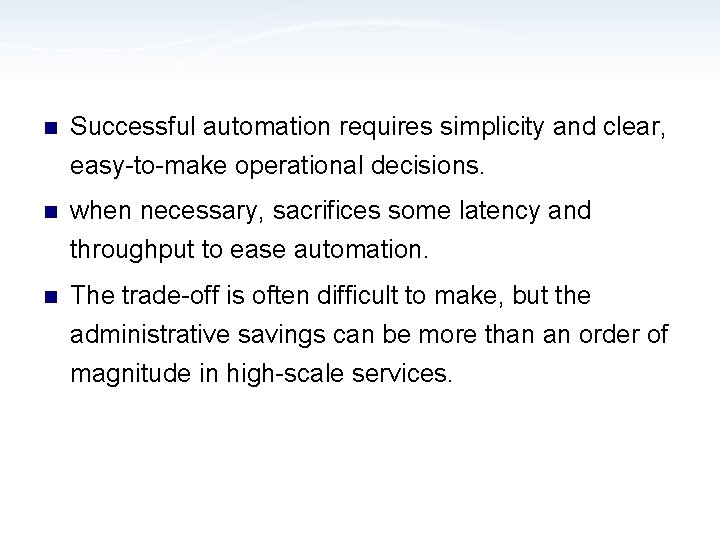 n Successful automation requires simplicity and clear, easy-to-make operational decisions. n when necessary, sacrifices