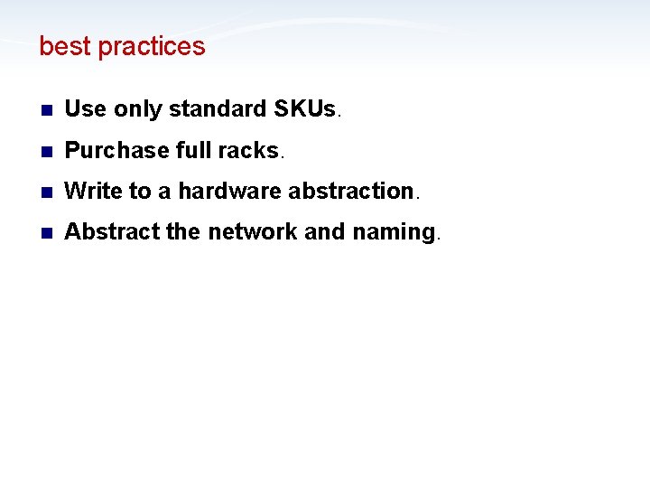 best practices n Use only standard SKUs. n Purchase full racks. n Write to