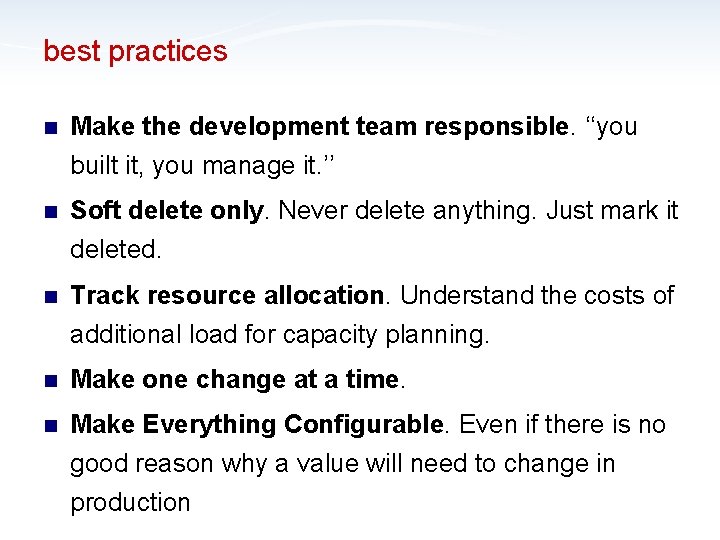 best practices n Make the development team responsible. ‘‘you built it, you manage it.