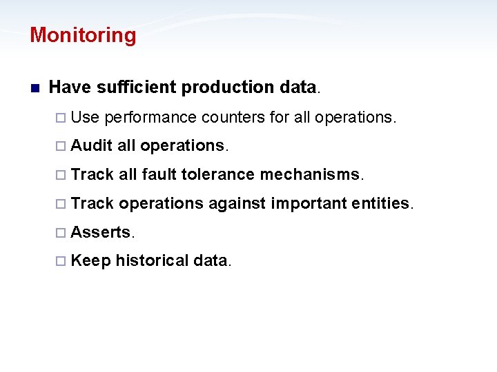 Monitoring n Have sufficient production data. ¨ Use performance counters for all operations. ¨