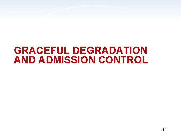 GRACEFUL DEGRADATION AND ADMISSION CONTROL 41 