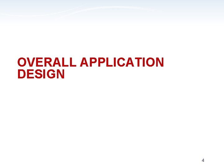 OVERALL APPLICATION DESIGN 4 