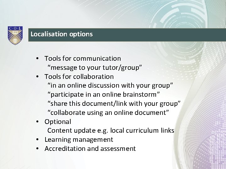 Localisation options • Tools for communication “message to your tutor/group” • Tools for collaboration