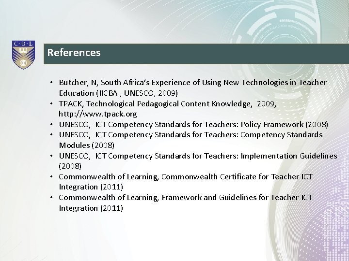 References • Butcher, N, South Africa’s Experience of Using New Technologies in Teacher Education