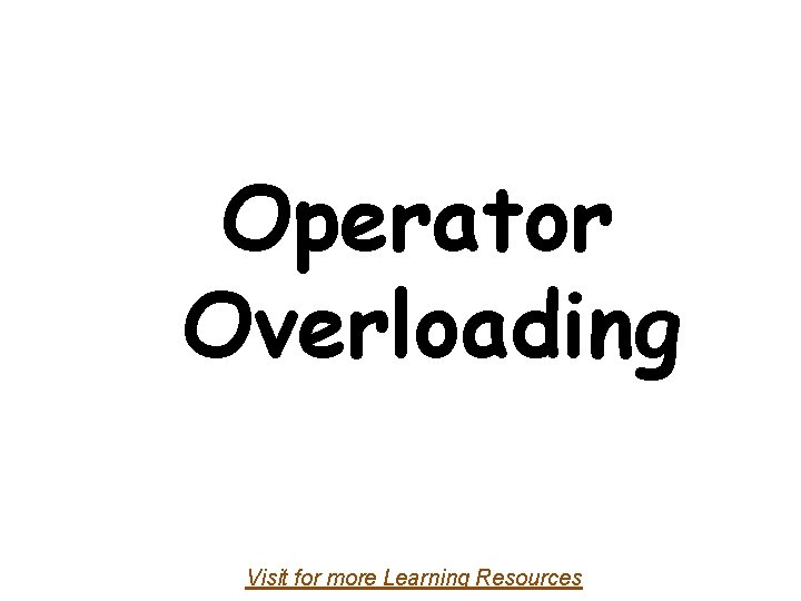 Operator Overloading Visit for more Learning Resources 