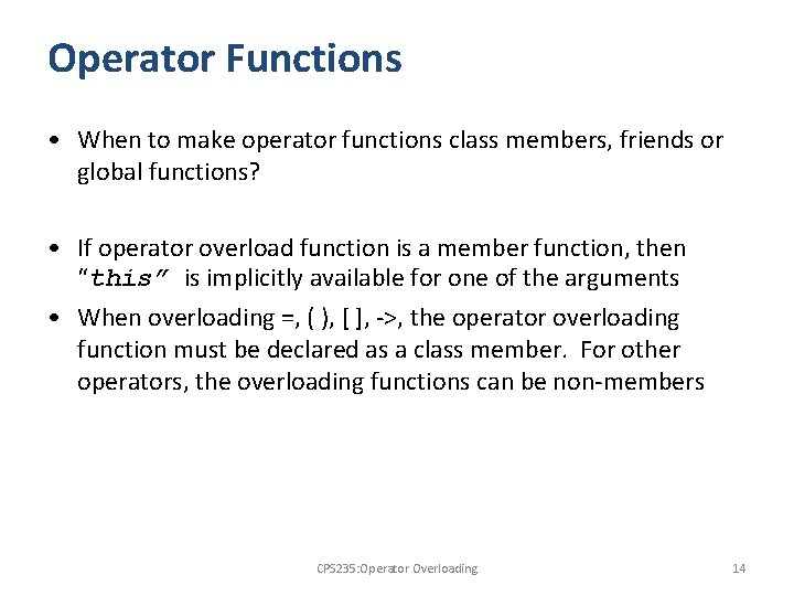 Operator Functions • When to make operator functions class members, friends or global functions?