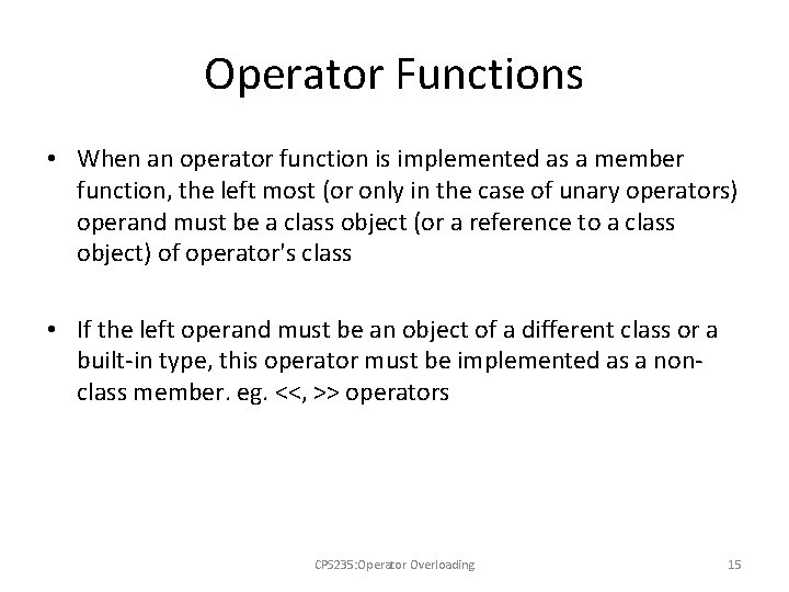 Operator Functions • When an operator function is implemented as a member function, the