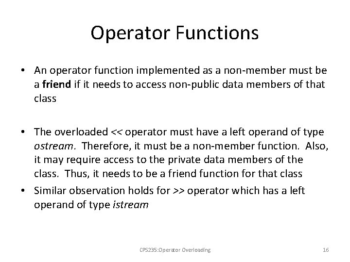 Operator Functions • An operator function implemented as a non-member must be a friend