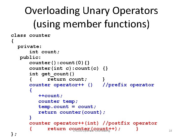 Overloading Unary Operators (using member functions) class counter { private: int count; public: counter():