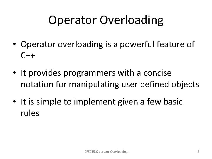 Operator Overloading • Operator overloading is a powerful feature of C++ • It provides