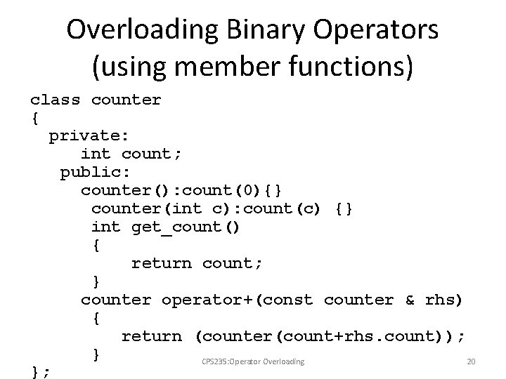 Overloading Binary Operators (using member functions) class counter { private: int count; public: counter():