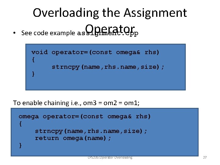  • Overloading the Assignment Operator See code example assignment. cpp void operator=(const omega&