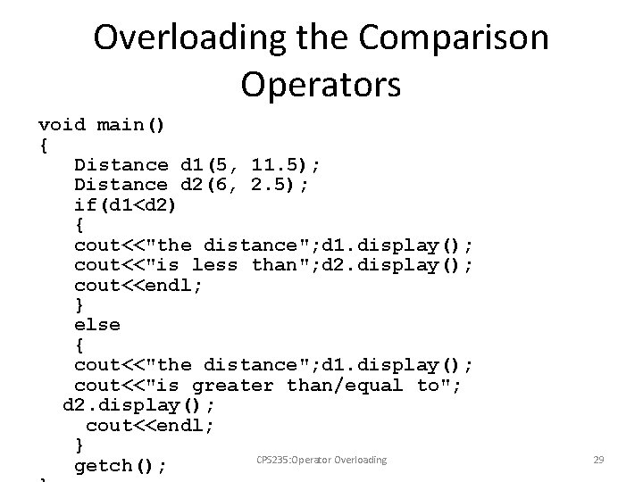 Overloading the Comparison Operators void main() { Distance d 1(5, 11. 5); Distance d