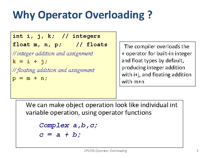 Why Operator Overloading ? int i, j, k; // integers float m, n, p;