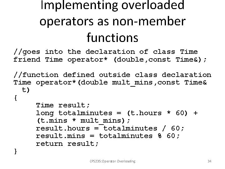 Implementing overloaded operators as non-member functions //goes into the declaration of class Time friend