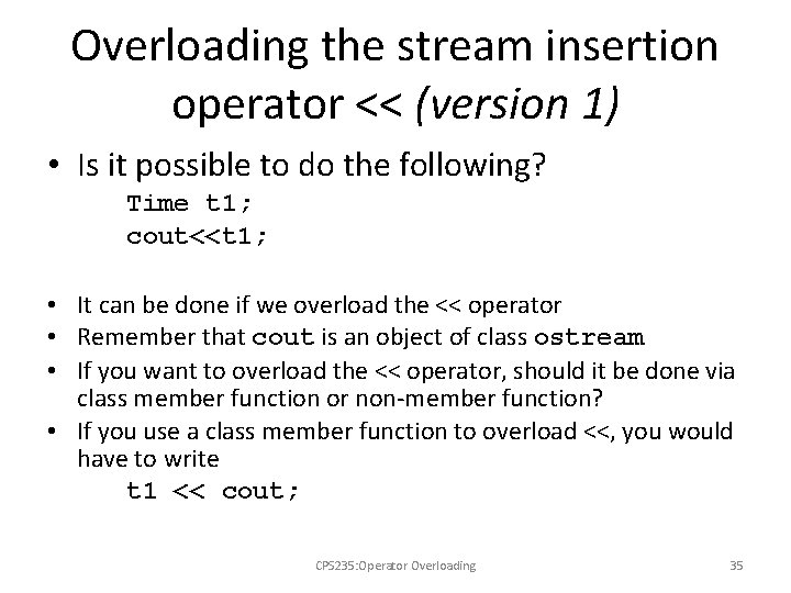 Overloading the stream insertion operator << (version 1) • Is it possible to do