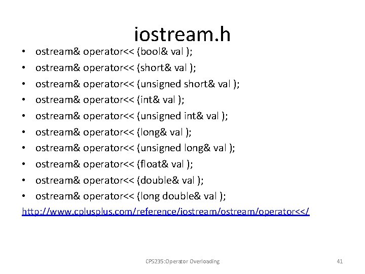  • • • iostream. h ostream& operator<< (bool& val ); ostream& operator<< (short&