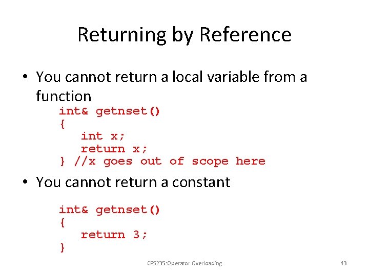 Returning by Reference • You cannot return a local variable from a function int&