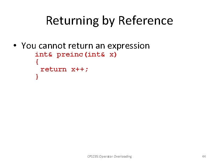 Returning by Reference • You cannot return an expression int& preinc(int& x) { return