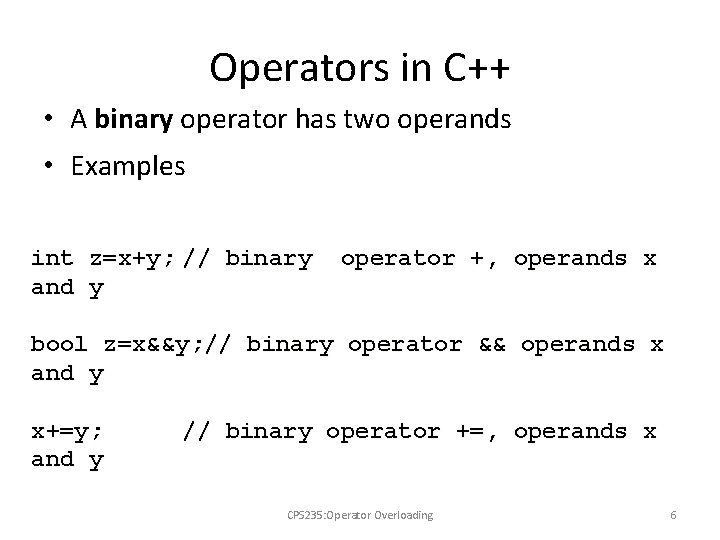 Operators in C++ • A binary operator has two operands • Examples int z=x+y;