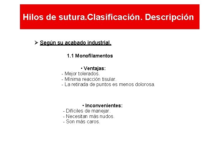 Hilos de sutura. Clasificación. Descripción Según su acabado industrial. 1. 1 Monofilamentos • Ventajas: Hilos de sutura. Clasificación. Descripción Según su acabado industrial. 1. 1 Monofilamentos • Ventajas: