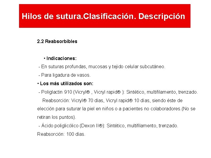 Hilos de sutura. Clasificación. Descripción 2. 2 Reabsorbibles • Indicaciones: - En suturas profundas, Hilos de sutura. Clasificación. Descripción 2. 2 Reabsorbibles • Indicaciones: - En suturas profundas,