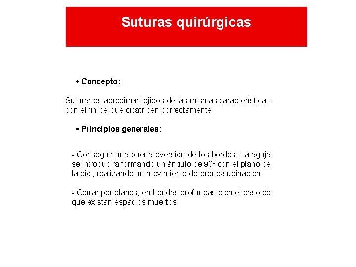 Suturas quirúrgicas • Concepto: Suturar es aproximar tejidos de las mismas características con el Suturas quirúrgicas • Concepto: Suturar es aproximar tejidos de las mismas características con el