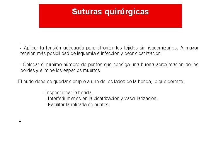 Suturas quirúrgicas - Aplicar la tensión adecuada para afrontar los tejidos sin isquemizarlos. A Suturas quirúrgicas - Aplicar la tensión adecuada para afrontar los tejidos sin isquemizarlos. A