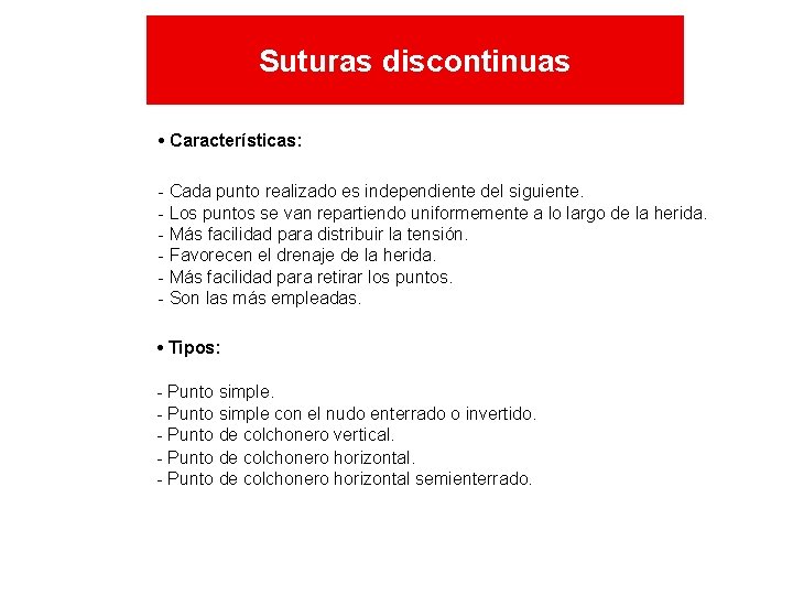 Suturas discontinuas • Características: - Cada punto realizado es independiente del siguiente. - Los Suturas discontinuas • Características: - Cada punto realizado es independiente del siguiente. - Los