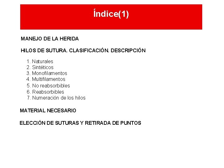 Índice(1) MANEJO DE LA HERIDA HILOS DE SUTURA. CLASIFICACIÓN. DESCRIPCIÓN 1. Naturales 2. Sintéticos Índice(1) MANEJO DE LA HERIDA HILOS DE SUTURA. CLASIFICACIÓN. DESCRIPCIÓN 1. Naturales 2. Sintéticos