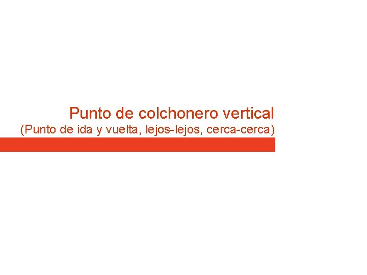 Punto de colchonero vertical (Punto de ida y vuelta, lejos-lejos, cerca-cerca) Punto de colchonero vertical (Punto de ida y vuelta, lejos-lejos, cerca-cerca)